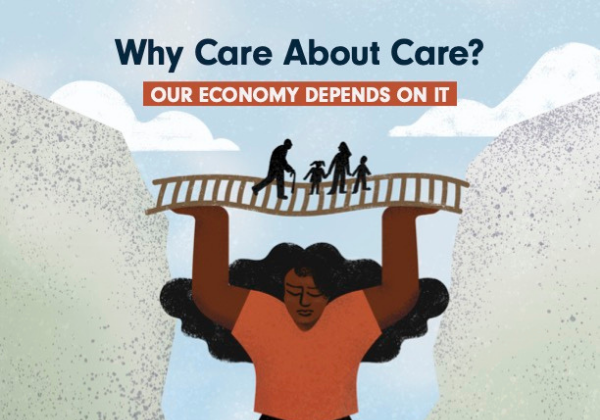 Graphic with the following text: "Why Care About Care? Our Economy Depends on It" and a woman holding up a bridge to let a family cross between two boulders